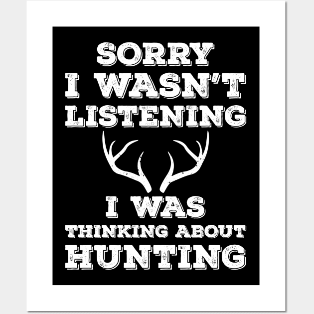 Sorry I Wasn't Listening I Was Thinking About Hunting Wall Art by Hannah's Bear Tees